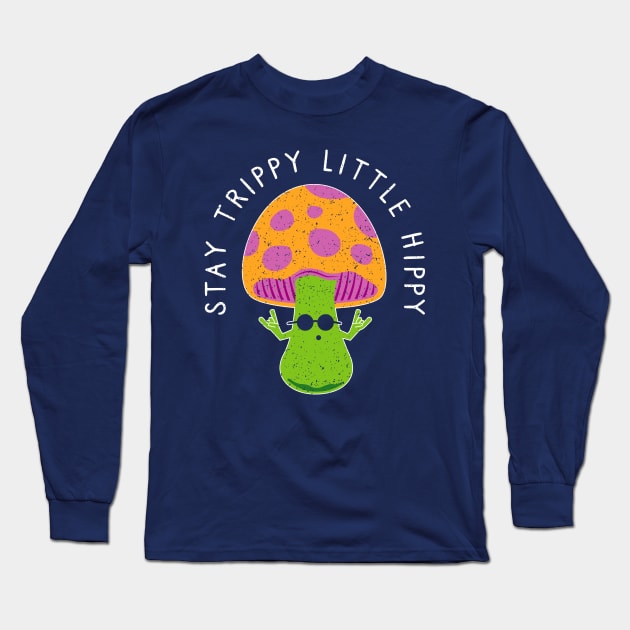 Stay Trippy Little Hippy - Retro Hippie Magic Mushroom Long Sleeve T-Shirt by propellerhead